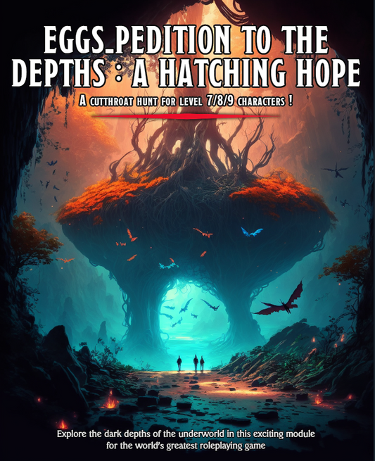 Eggs-pedition to the Depths : A Hatching Hope (Lvl 7-9)